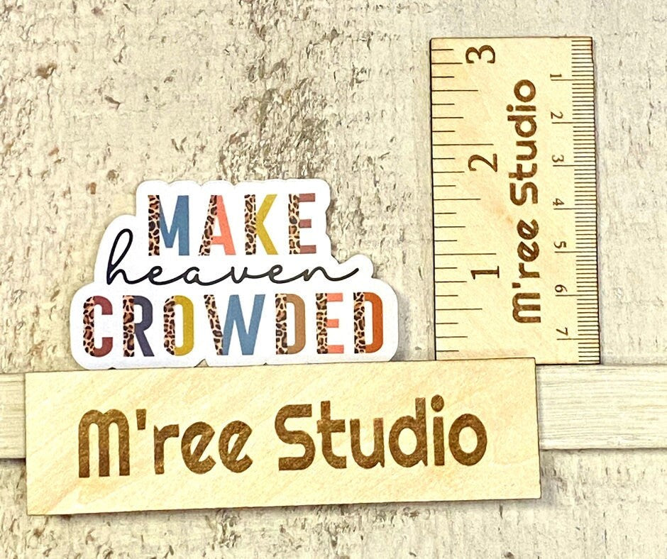 Make Heaven Crowded, Bible Verse Gifts For Women, Inspirational Decal, Waterproof Sticker, Trending Now, Bible Journaling, Quotes about Life