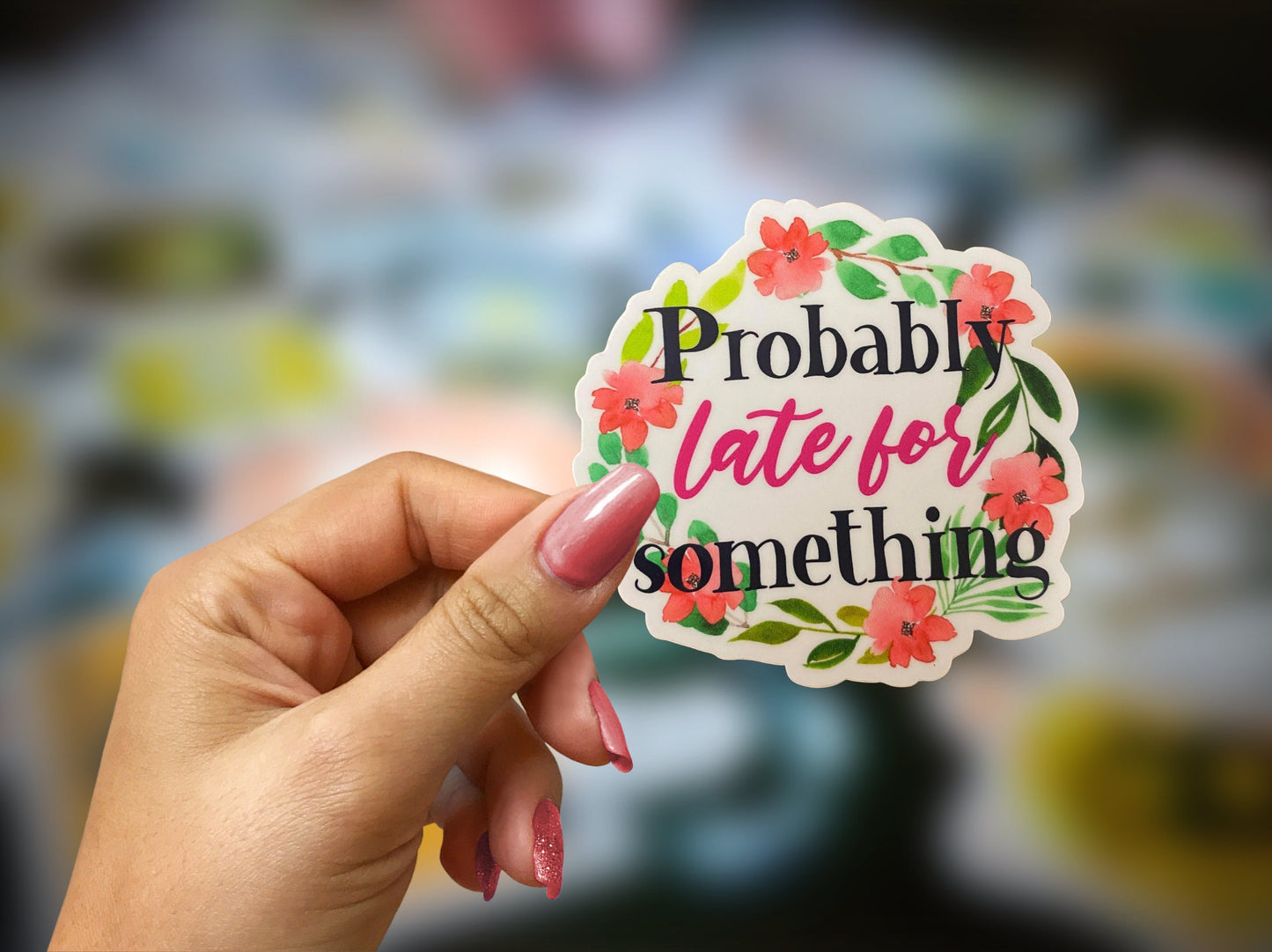 Sticker quotes,Inspirational decals,Waterproof stickers,Probably Late for Something,Gifts for women,Flower Gift for women,Hydroflask Sticker